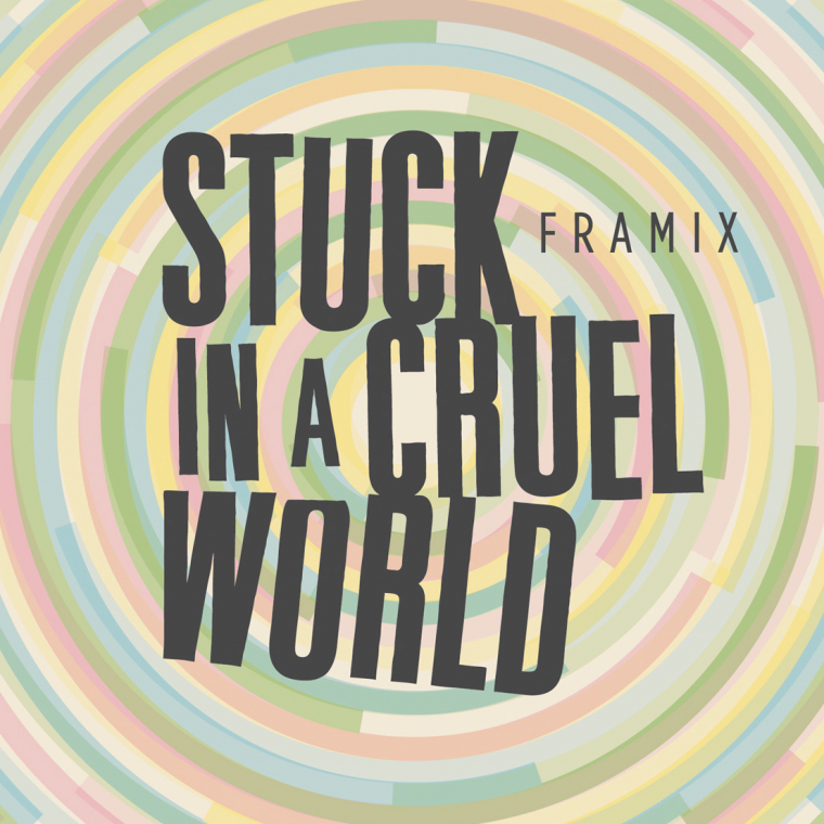 FRAMIX / STUCK IN A CRUEL WORLD